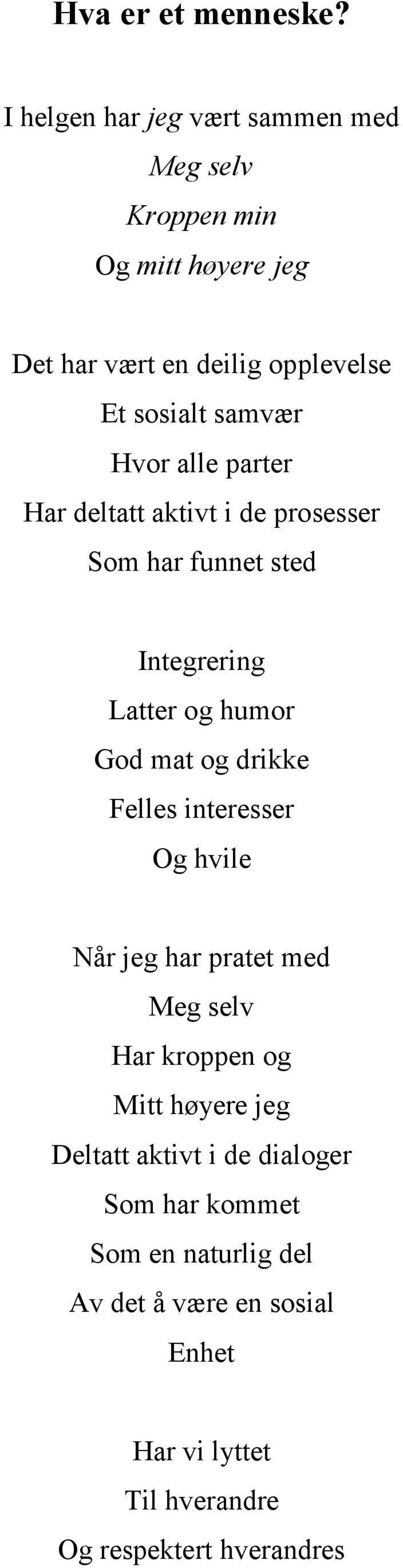 Hvor alle parter Har deltatt aktivt i de prosesser Som har funnet sted Integrering Latter og humor God mat og drikke Felles