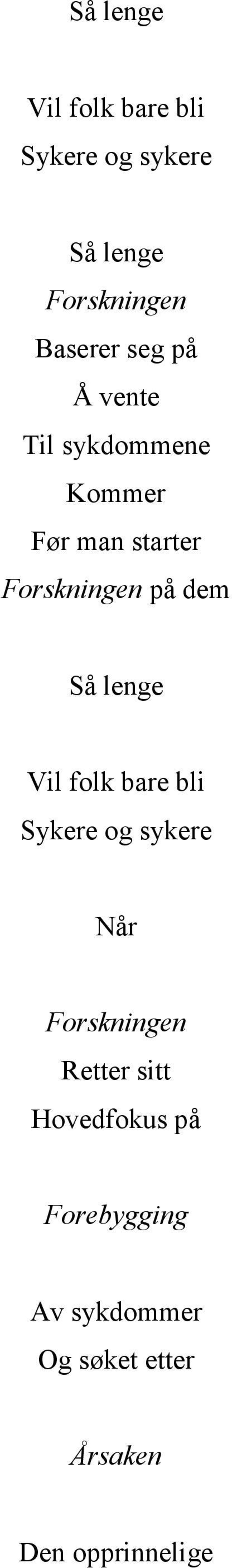 Så lenge Vil folk bare bli Sykere og sykere Når Forskningen Retter sitt