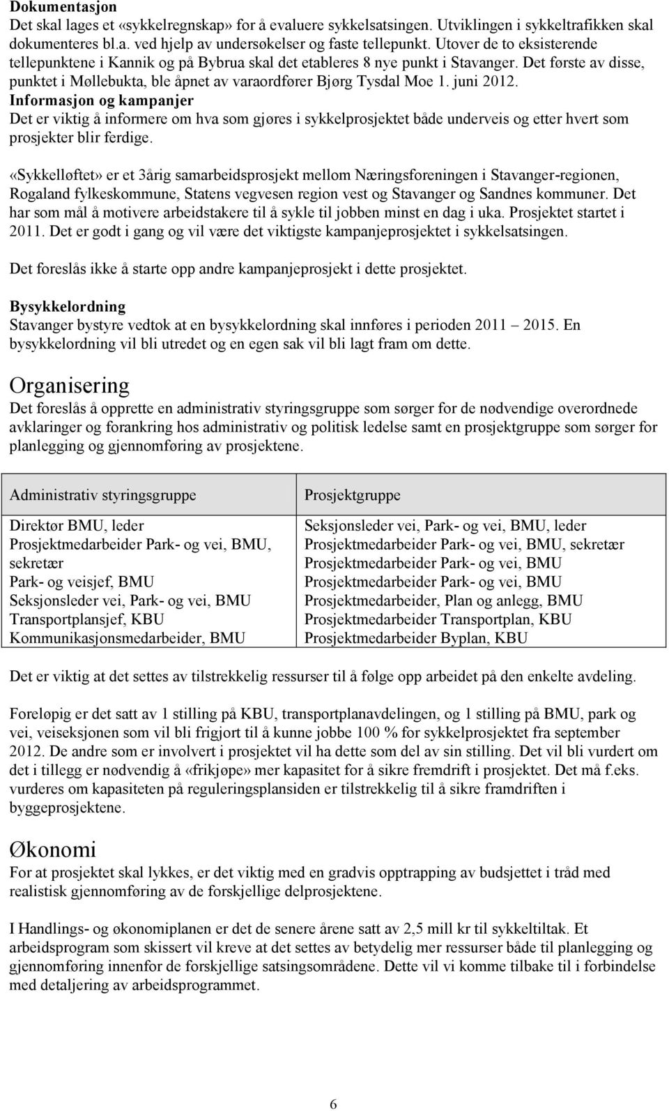 juni 2012. Informasjon og kampanjer Det er viktig å informere om hva som gjøres i sykkelprosjektet både underveis og etter hvert som prosjekter blir ferdige.