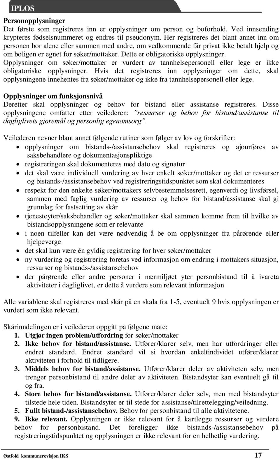 Dette er obligatoriske opplysninger. Opplysninger om søker/mottaker er vurdert av tannhelsepersonell eller lege er ikke obligatoriske opplysninger.