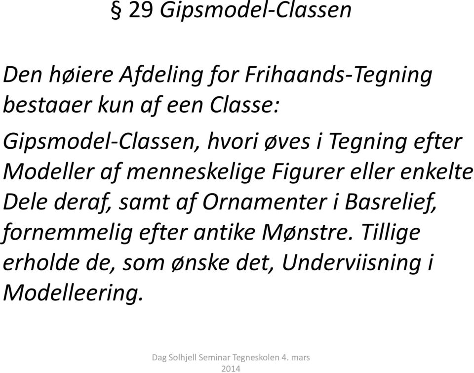 menneskelige Figurer eller enkelte Dele deraf, samt af Ornamenter i Basrelief,