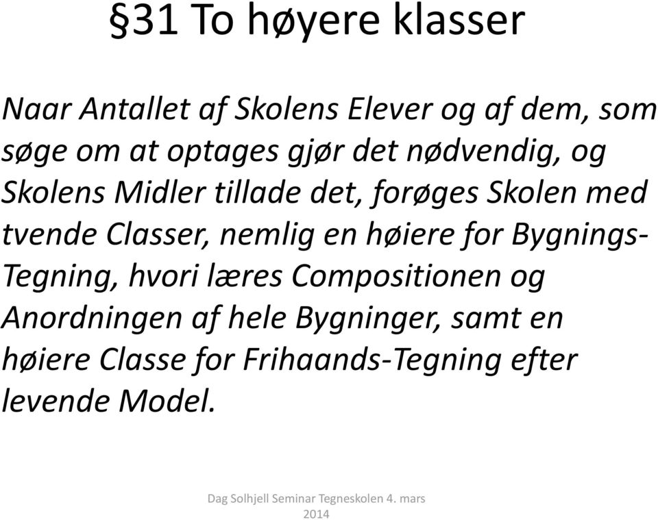 Classer, nemlig en høiere for Bygnings- Tegning, hvori læres Compositionen og