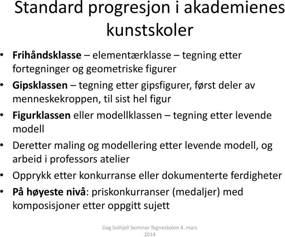 modellklassen tegning etter levende modell Deretter maling og modellering etter levende modell, og arbeid i professors