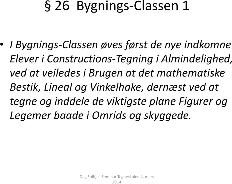 Brugen at det mathematiske Bestik, Lineal og Vinkelhake, dernæst ved at