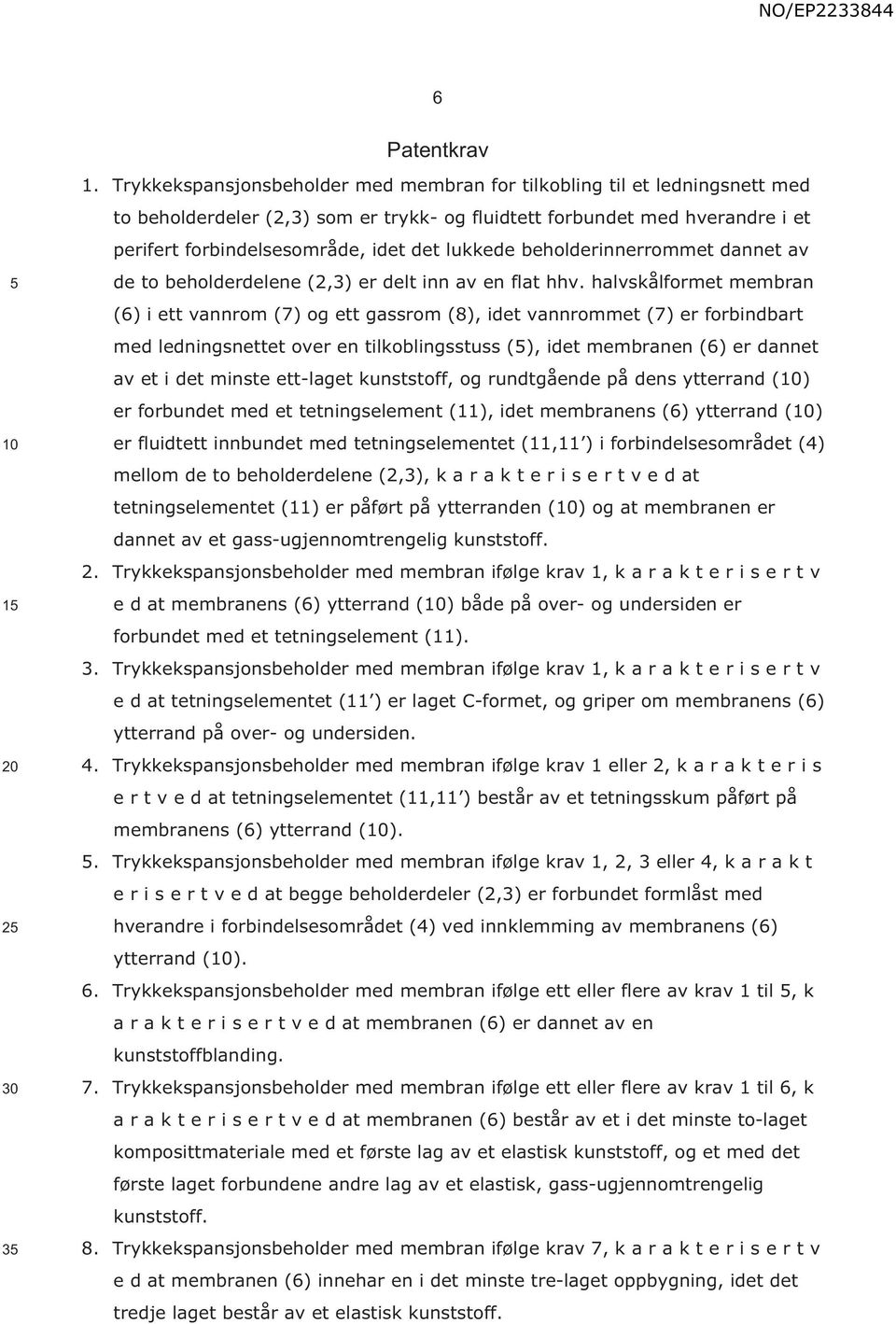 lukkede beholderinnerrommet dannet av de to beholderdelene (2,3) er delt inn av en flat hhv.