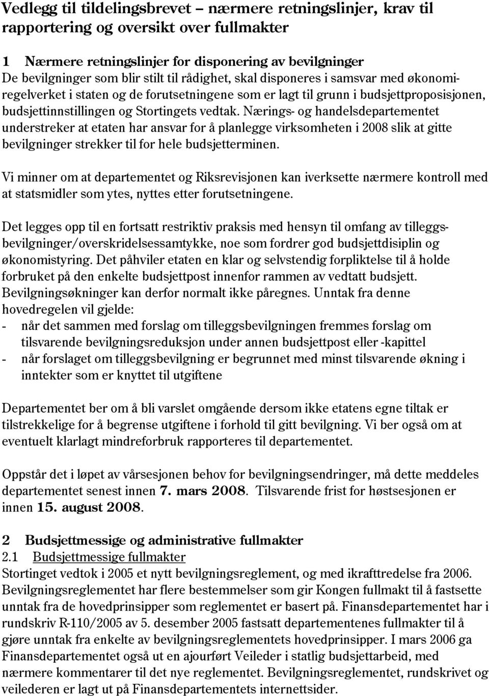 Nærings- og handelsdepartementet understreker at etaten har ansvar for å planlegge virksomheten i 2008 slik at gitte bevilgninger strekker til for hele budsjetterminen.