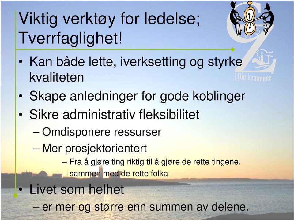 Sikre administrativ fleksibilitet Omdisponere ressurser Mer prosjektorientert Fra å