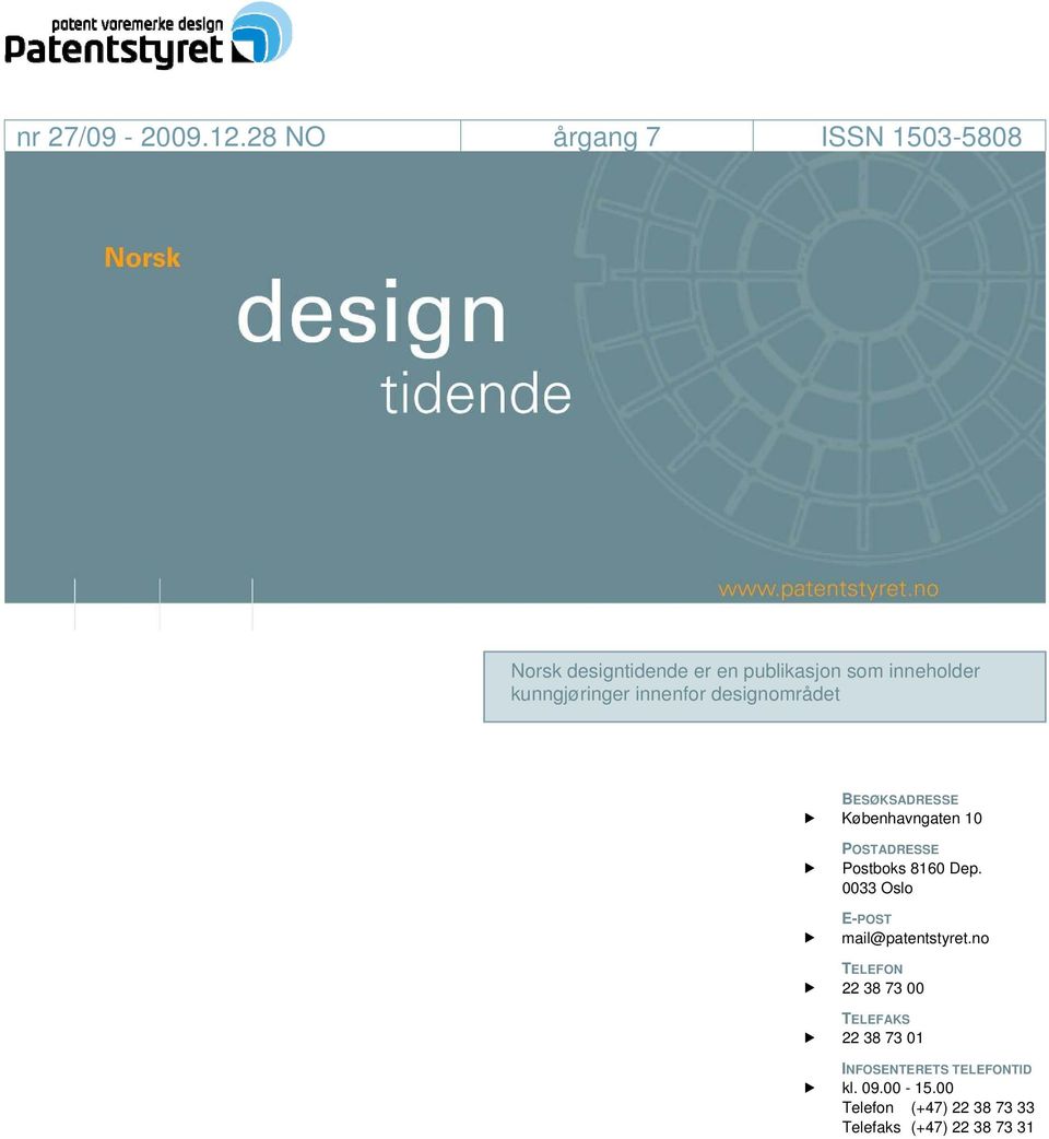 kunngjøringer innenfor designområdet BESØKSADRESSE Københavngaten 10 POSTADRESSE Postboks