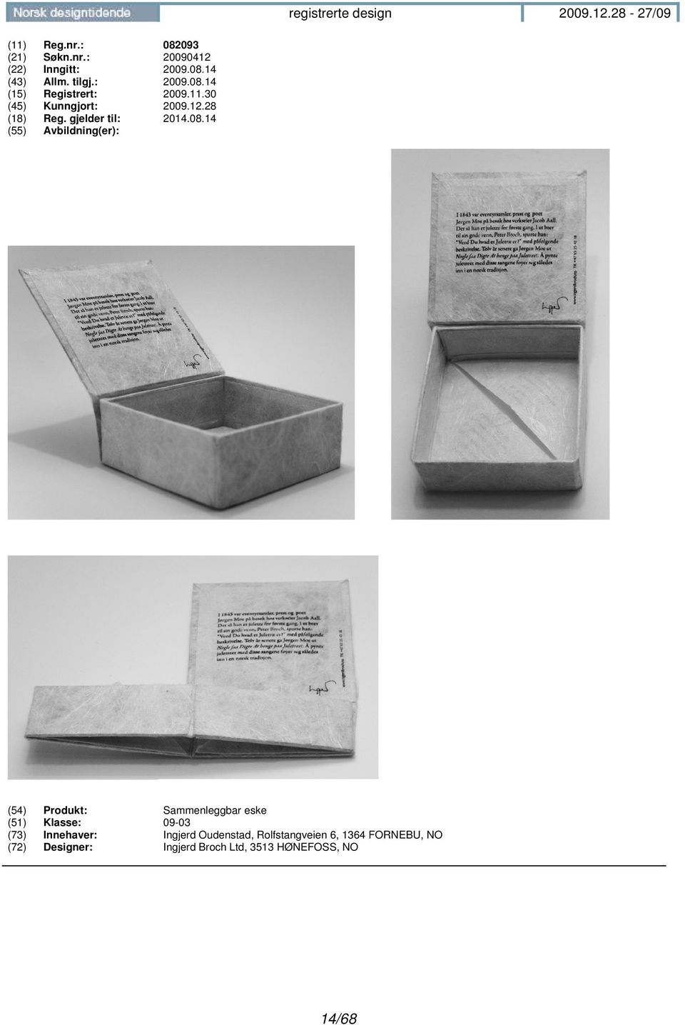 14 (55) Avbildning(er): (54) Produkt: Sammenleggbar eske (51) Klasse: 09-03 (73) Innehaver: