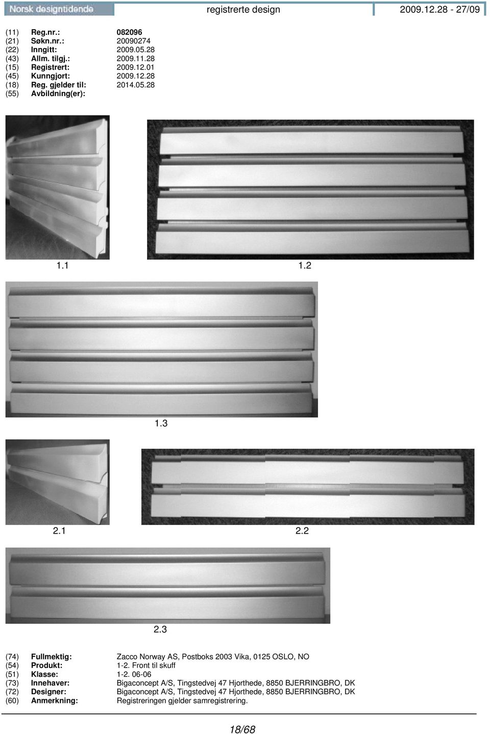 3 (74) Fullmektig: Zacco Norway AS, Postboks 2003 Vika, 0125 OSLO, NO (54) Produkt: 1-2. Front til skuff (51) Klasse: 1-2.