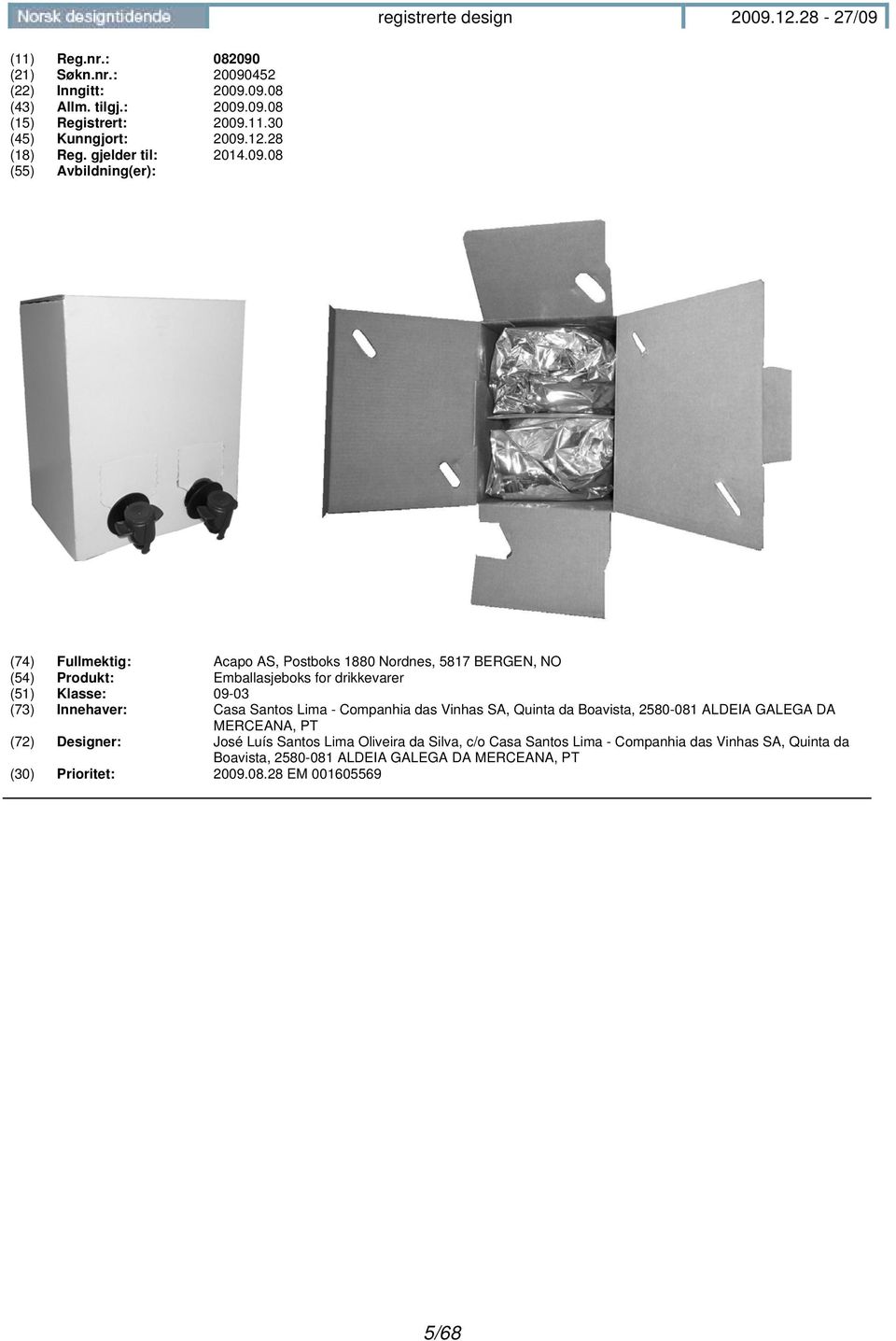 08 (55) Avbildning(er): (74) Fullmektig: Acapo AS, Postboks 1880 Nordnes, 5817 BERGEN, NO (54) Produkt: Emballasjeboks for drikkevarer (51) Klasse: 09-03 (73)
