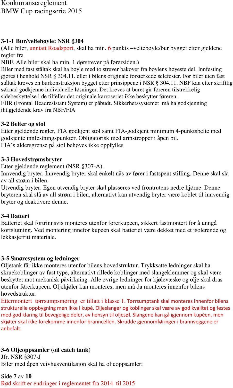 For biler uten fast ståltak kreves en burkonstruksjon bygget etter prinsippene i NSR 304.11. NBF kan etter skriftlig søknad godkjenne individuelle løsninger.