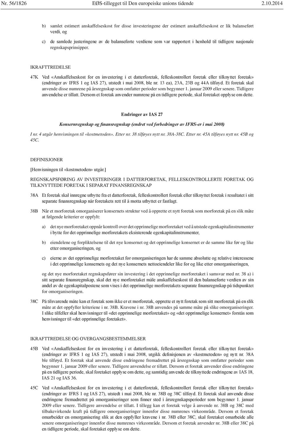 Etter nr. 38 tilføyes nytt nr. 38A-38C. Etter nr. 45A tilføyes nytt nr. 45B og 45C.