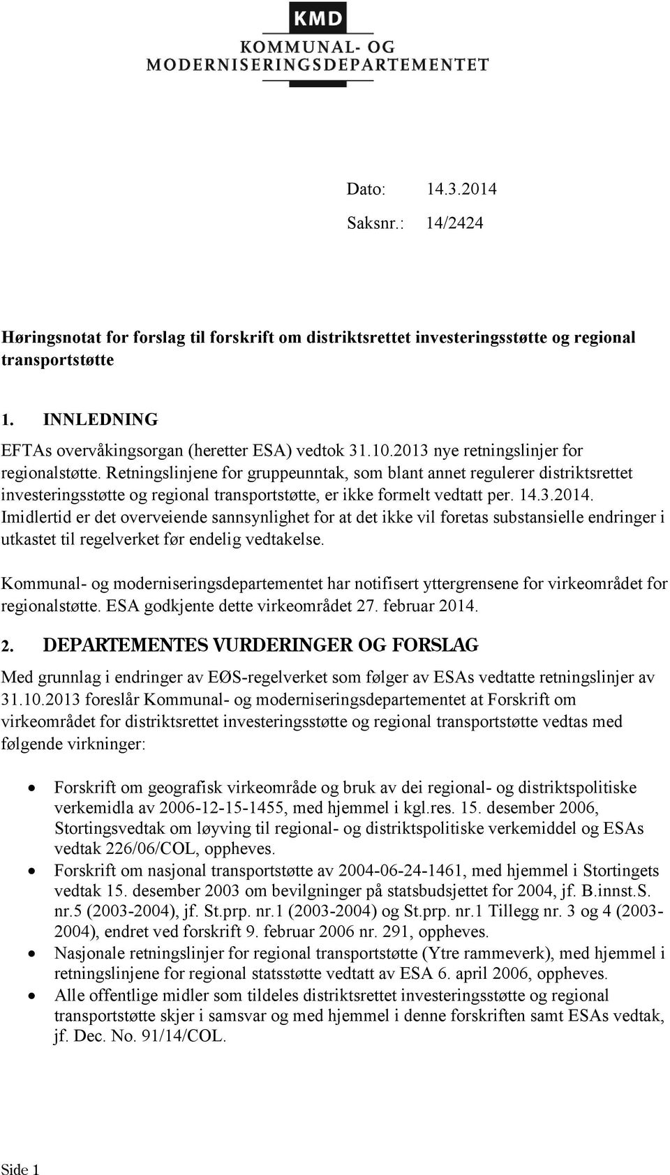 14.3.2014. Imidlertid er det overveiende sannsynlighet for at det ikke vil foretas substansielle endringer i utkastet til regelverket før endelig vedtakelse.