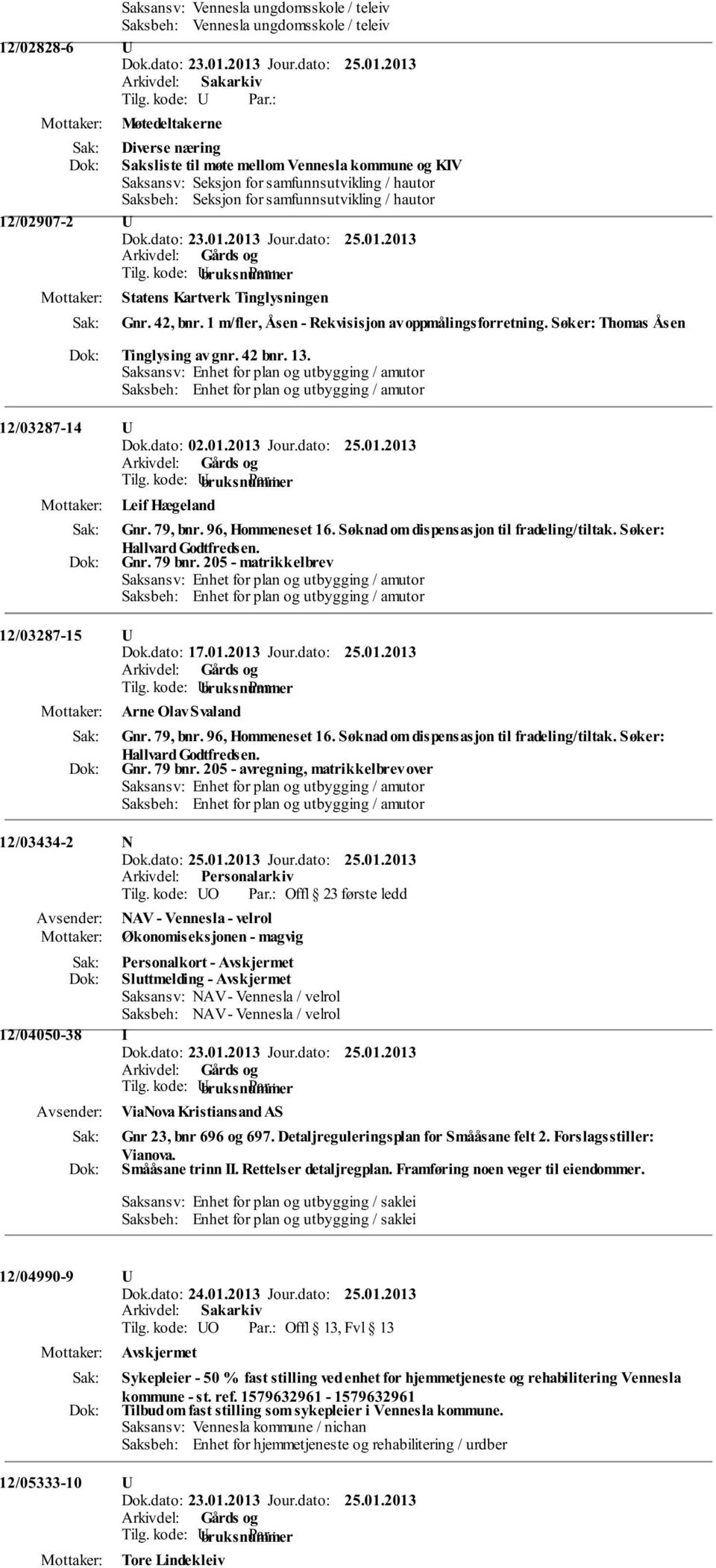 Søker: Thomas Åsen Tinglysing av gnr. 42 bnr. 13. Saksansv: Enhet for plan og utbygging / amutor Saksbeh: Enhet for plan og utbygging / amutor 12/03287-14 U Dok.dato: 02.01.2013 Jour.dato: 25.01.2013 Leif Hægeland Gnr.