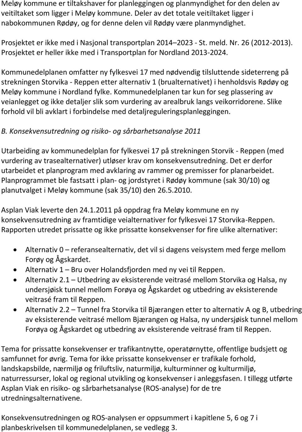 Prosjektet er heller ikke med i Transportplan for Nordland 2013-2024.