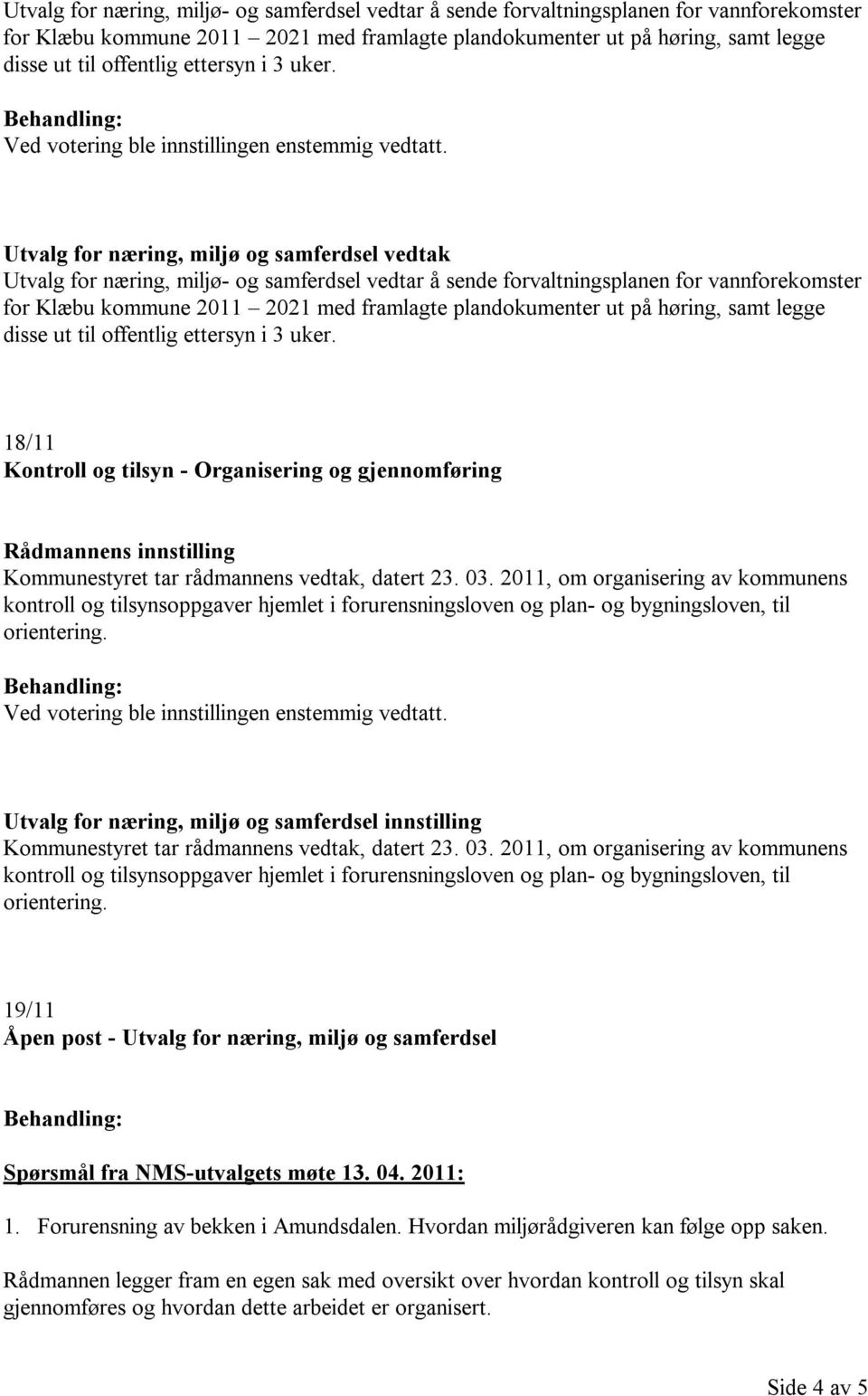 2011, om organisering av kommunens kontroll og tilsynsoppgaver hjemlet i forurensningsloven og plan- og bygningsloven, til orientering.