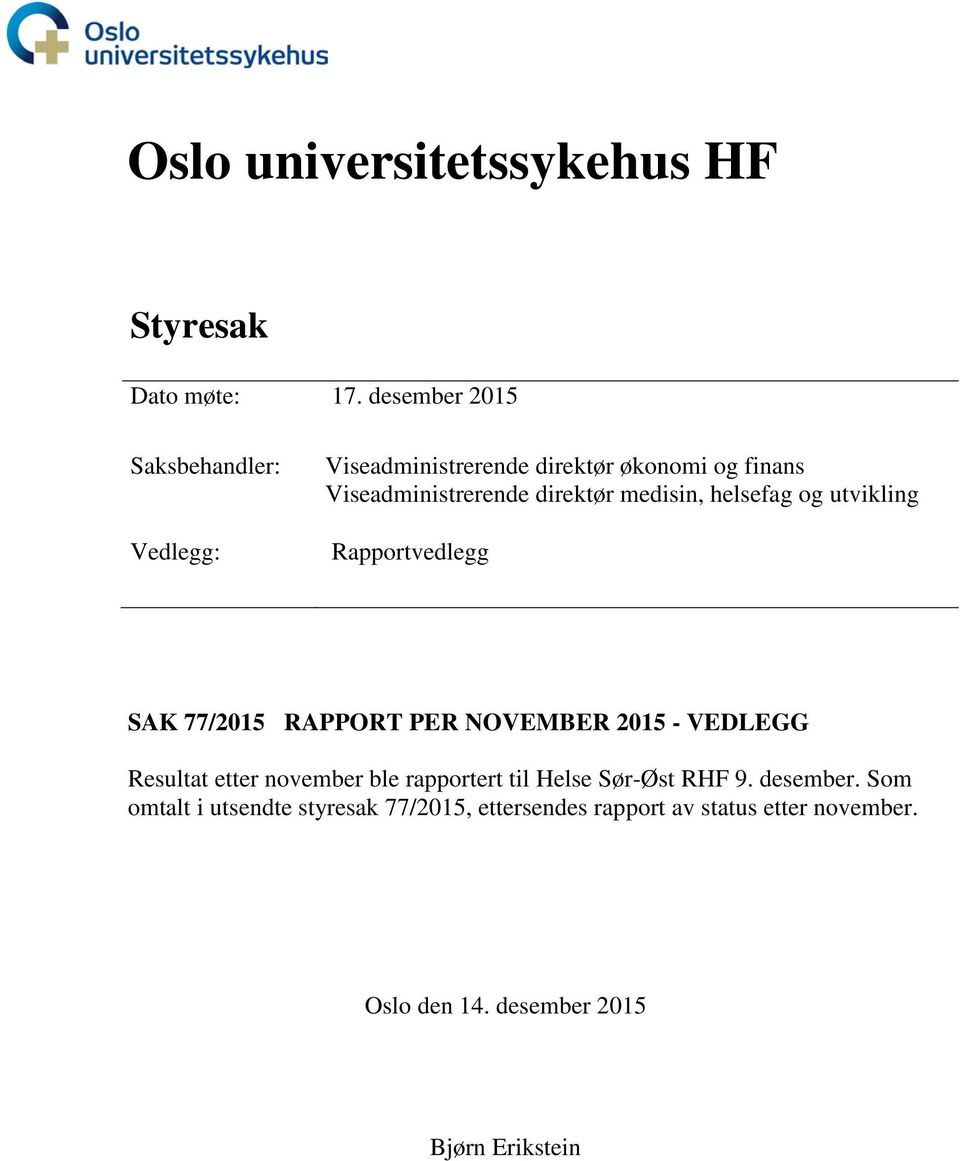 medisin, helsefag og utvikling Rapportvedlegg SAK 77/2015 RAPPORT PER NOVEMBER 2015 - VEDLEGG Resultat etter