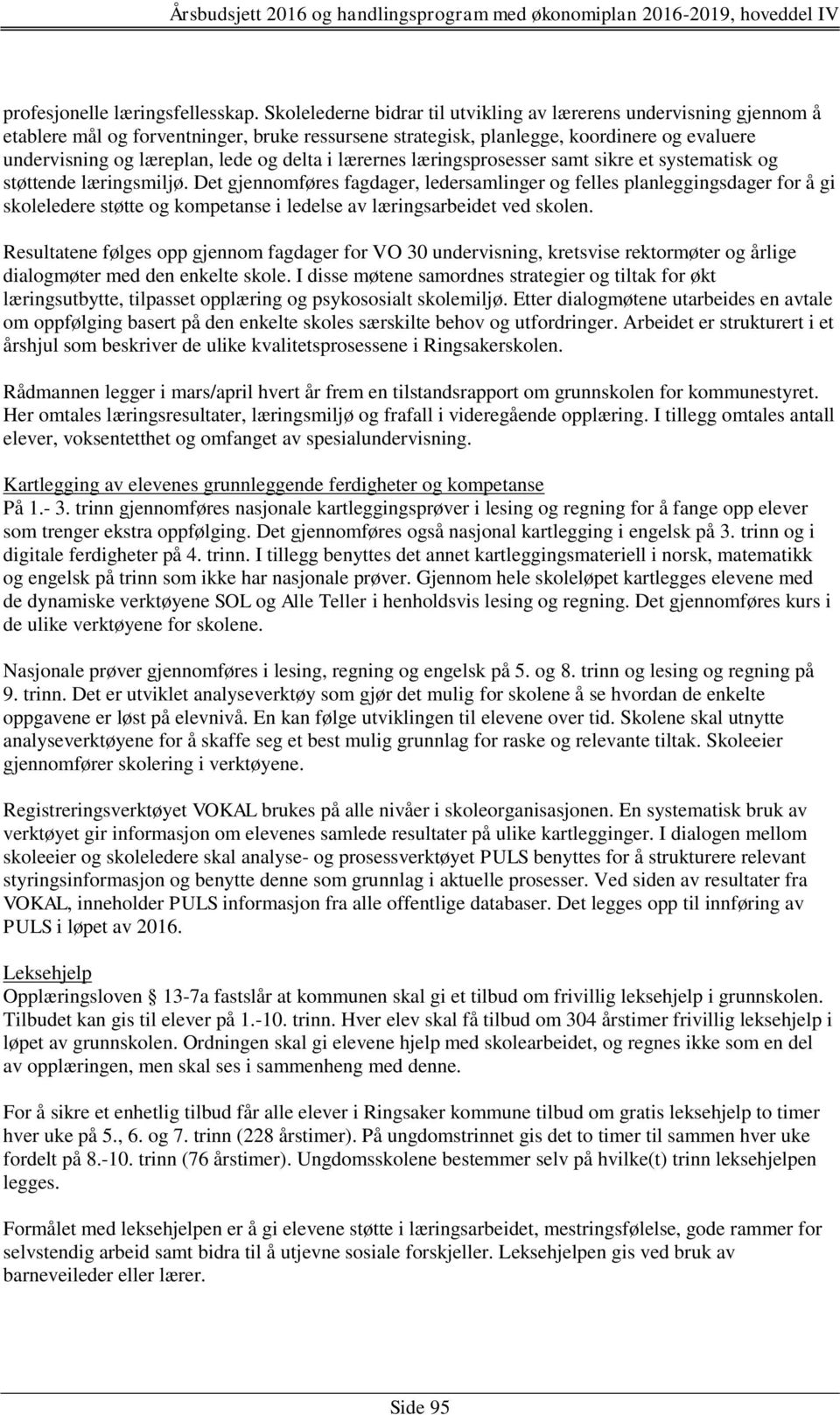 delta i lærernes læringsprosesser samt sikre et systematisk og støttende læringsmiljø.