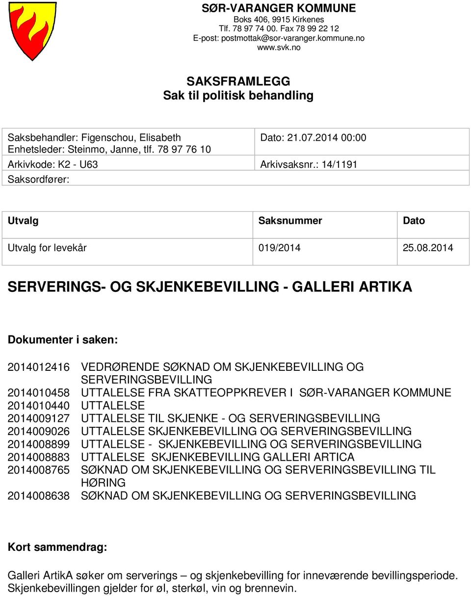 : 14/1191 Saksordfører: Utvalg Saksnummer Dato Utvalg for levekår 019/2014 25.08.
