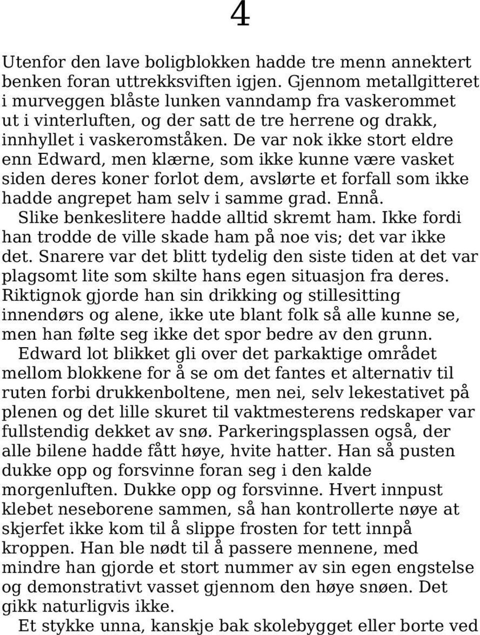 De var nok ikke stort eldre enn Edward, men klærne, som ikke kunne være vasket siden deres koner forlot dem, avslørte et forfall som ikke hadde angrepet ham selv i samme grad. Ennå.