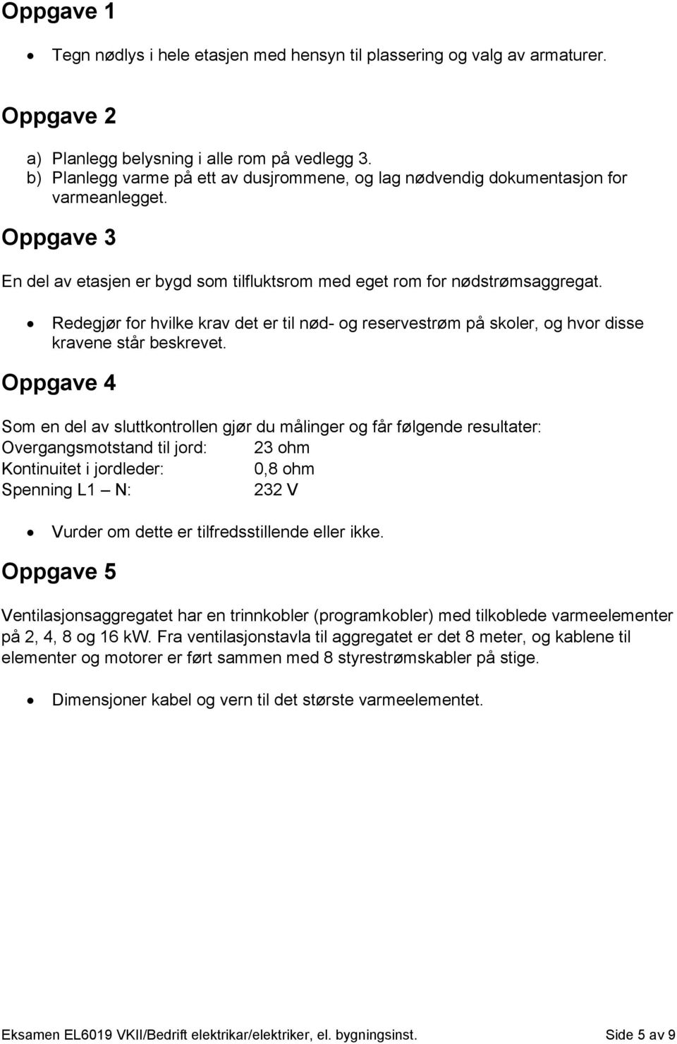 Redegjør for hvilke krav det er til nød- og reservestrøm på skoler, og hvor disse kravene står beskrevet.