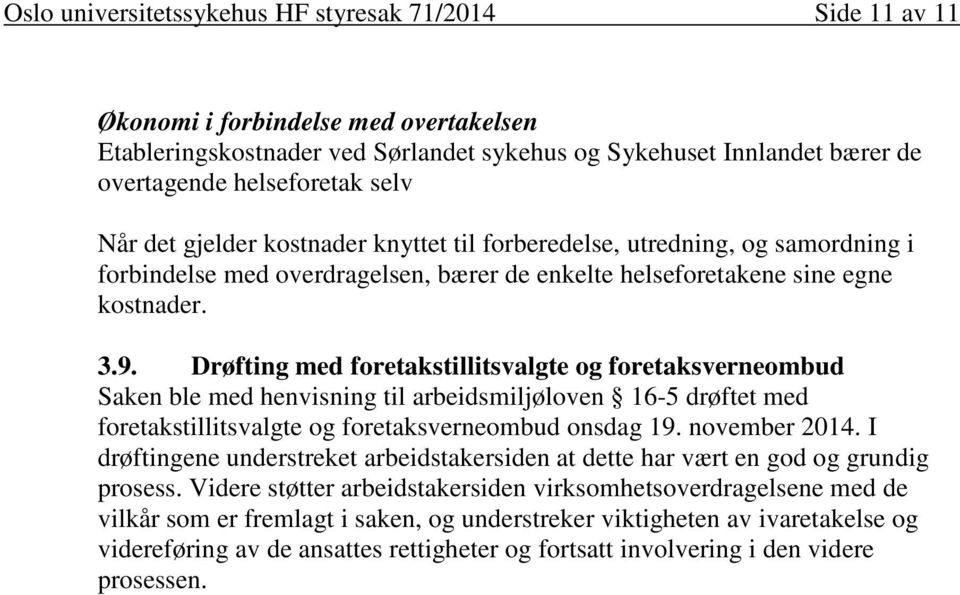 Drøfting med foretakstillitsvalgte og foretaksverneombud Saken ble med henvisning til arbeidsmiljøloven 16-5 drøftet med foretakstillitsvalgte og foretaksverneombud onsdag 19. november 2014.