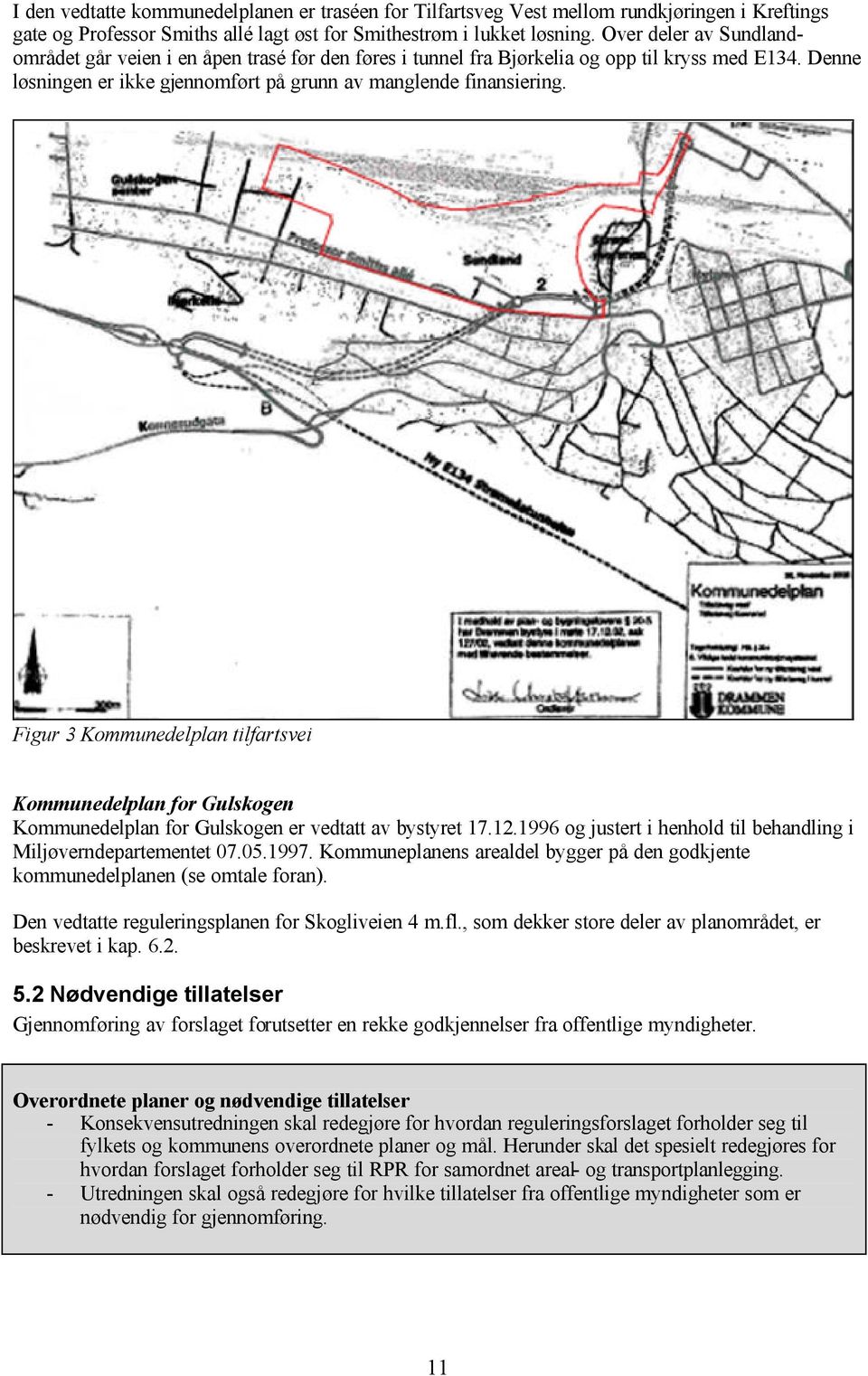 Figur 3 Kommunedelplan tilfartsvei Kommunedelplan for Gulskogen Kommunedelplan for Gulskogen er vedtatt av bystyret 17.12.1996 og justert i henhold til behandling i Miljøverndepartementet 07.05.1997.
