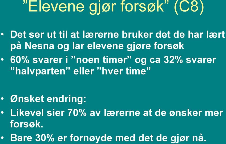 32% svarer halvparten eller hver time Ønsket endring: Likevel sier 70%