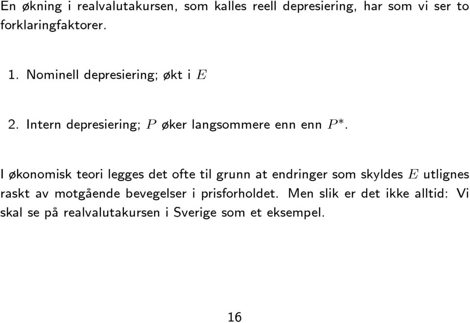 I økonomisk teori legges det ofte til grunn at endringer som skyldes E utlignes raskt av motgående