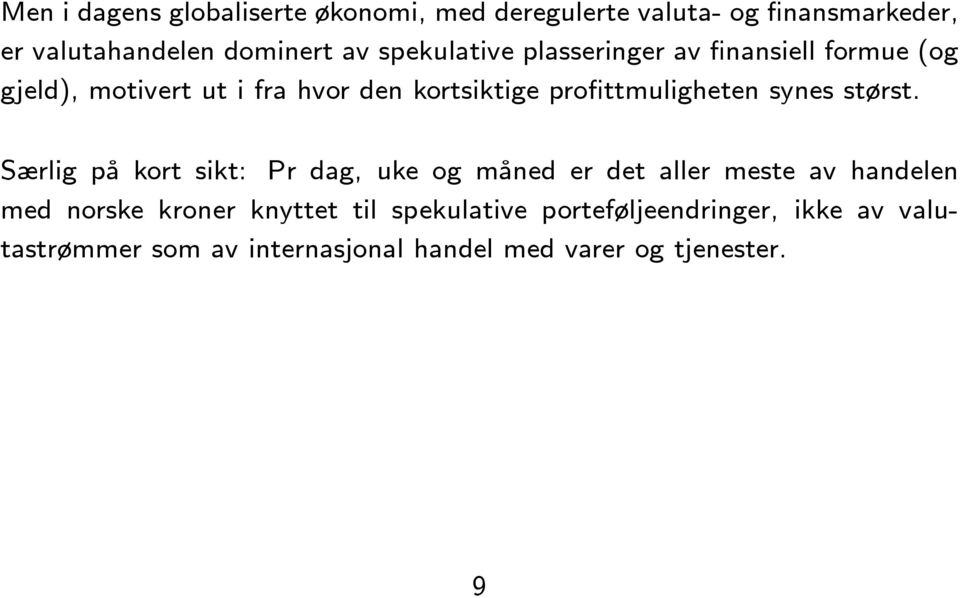 profittmuligheten synes størst.