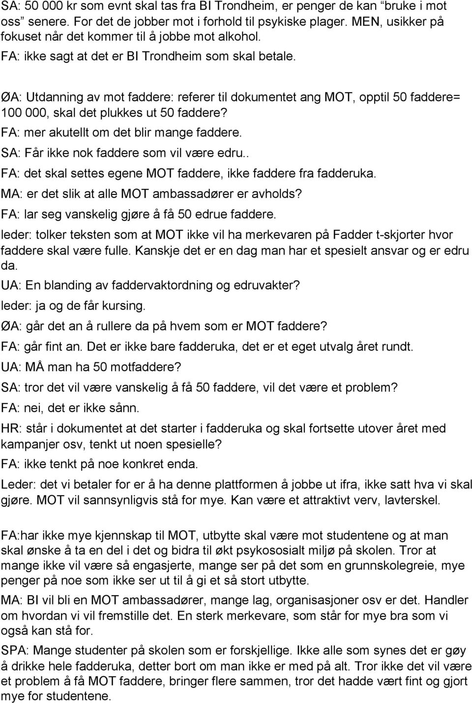 ØA: Utdanning av mot faddere: referer til dokumentet ang MOT, opptil 50 faddere= 100 000, skal det plukkes ut 50 faddere? FA: mer akutellt om det blir mange faddere.