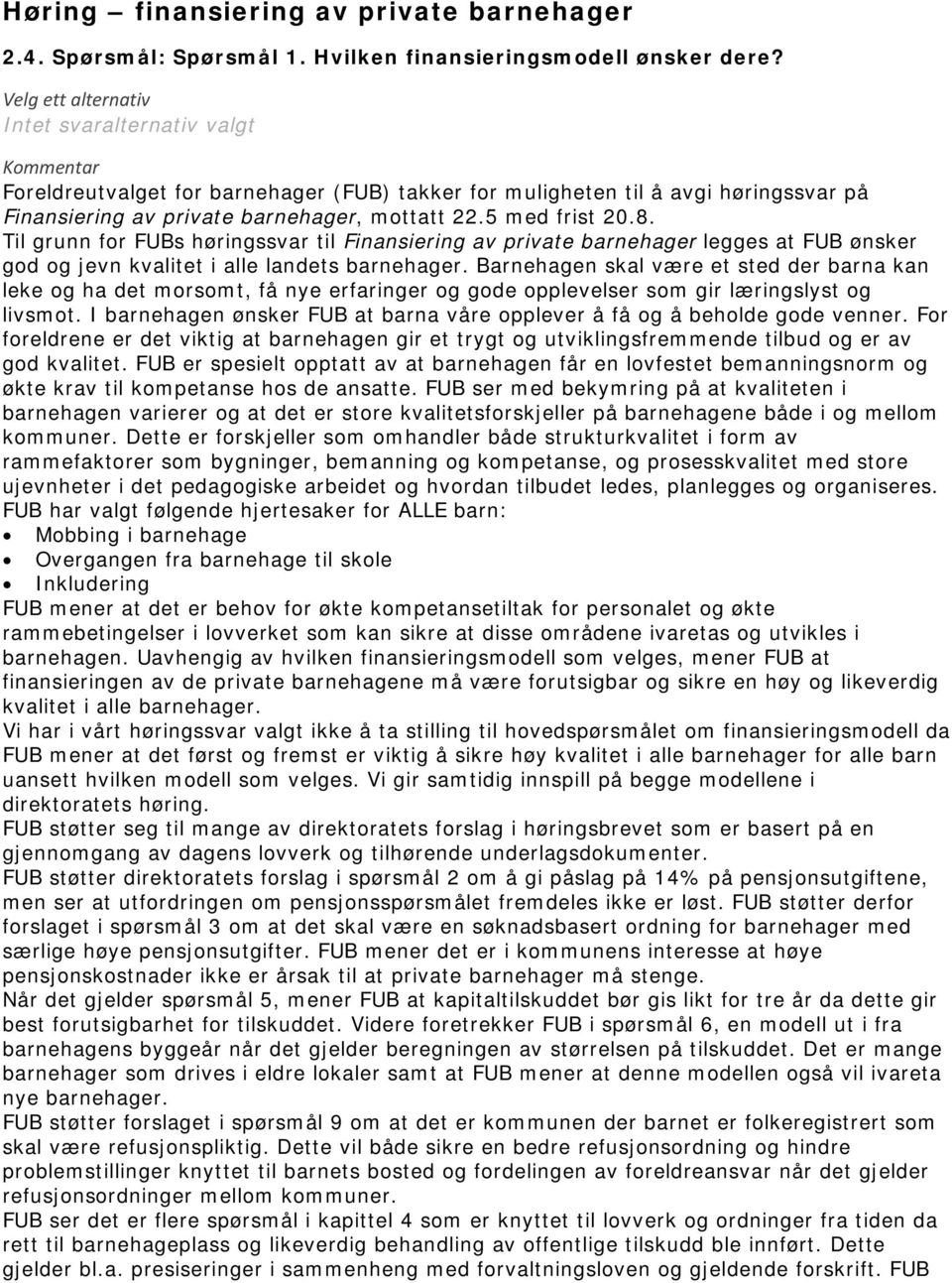 5 med frist 20.8. Til grunn for FUBs høringssvar til Finansiering av private barnehager legges at FUB ønsker god og jevn kvalitet i alle landets barnehager.