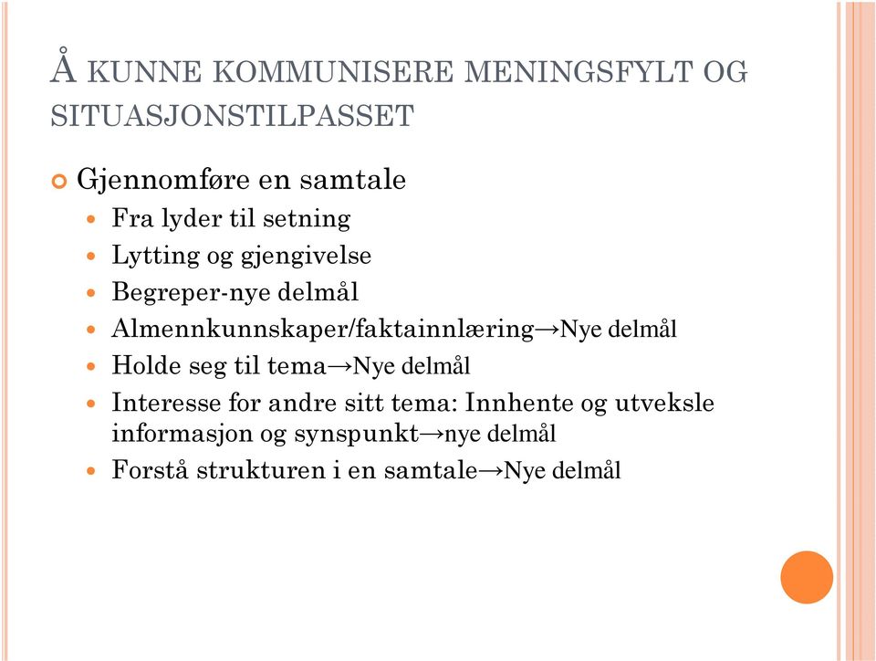 Almennkunnskaper/faktainnlæring Nye delmål Holde seg til tema Nye delmål Interesse for