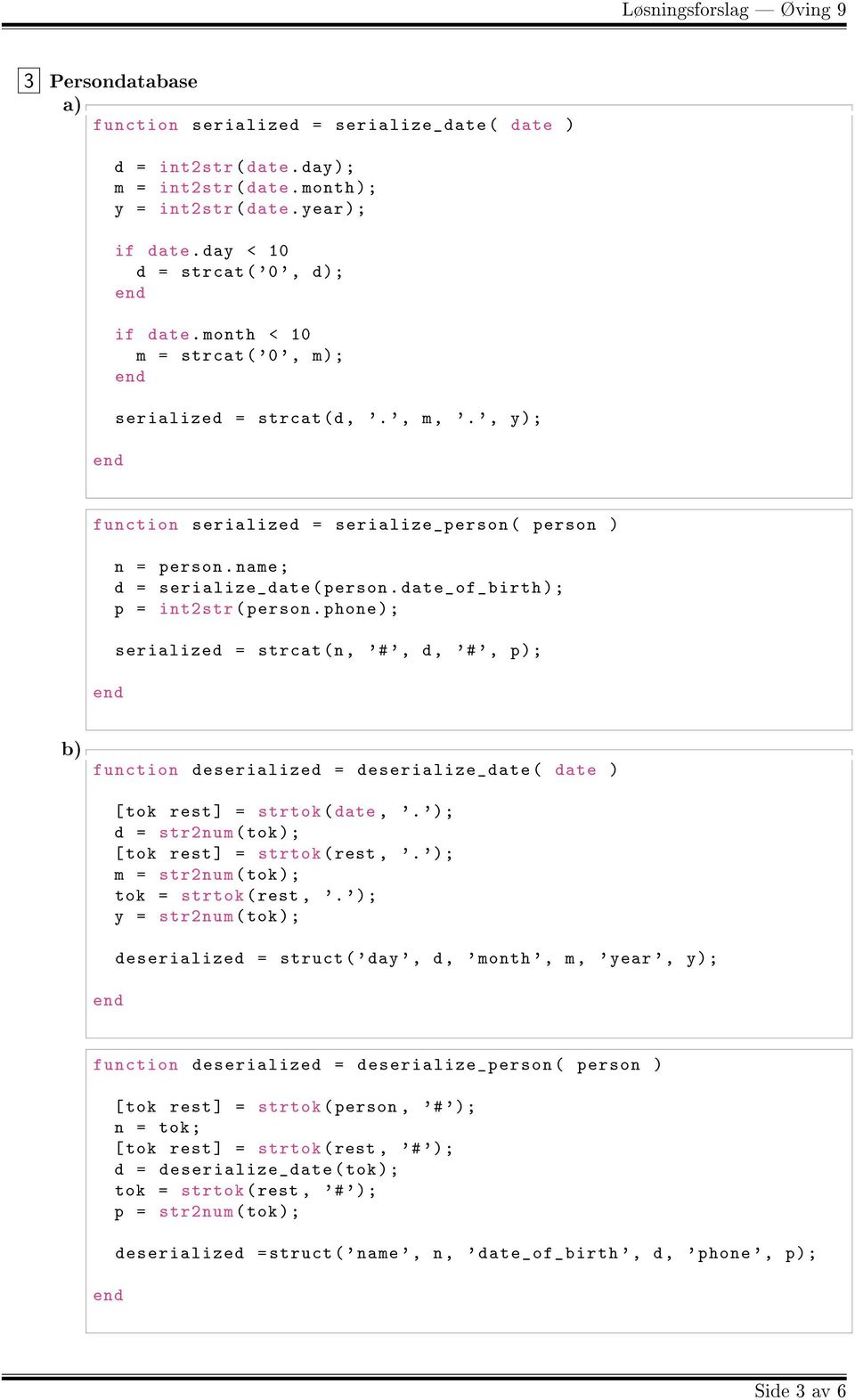 date_of_birth ); p = int2str ( person. phone ); serialized = strcat (n, '# ', d, '# ', p); b) function deserialized = deserialize_ date ( date ) [ tok rest ] = strtok ( date, '.