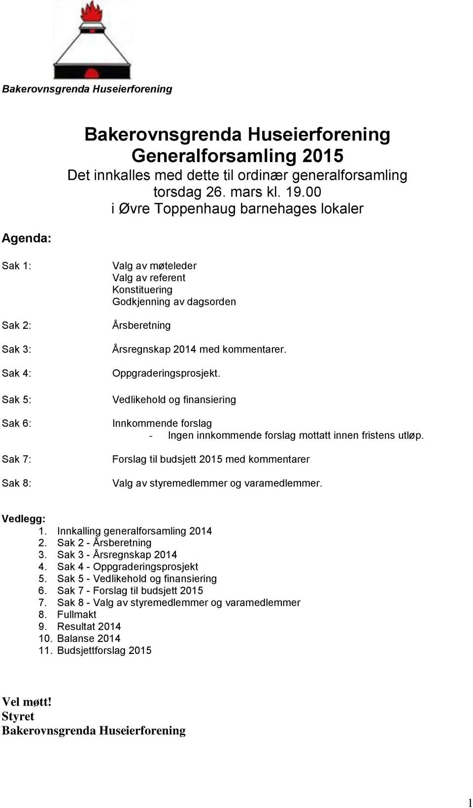 med kommentarer. Oppgraderingsprosjekt. Vedlikehold og finansiering Innkommende forslag - Ingen innkommende forslag mottatt innen fristens utløp.