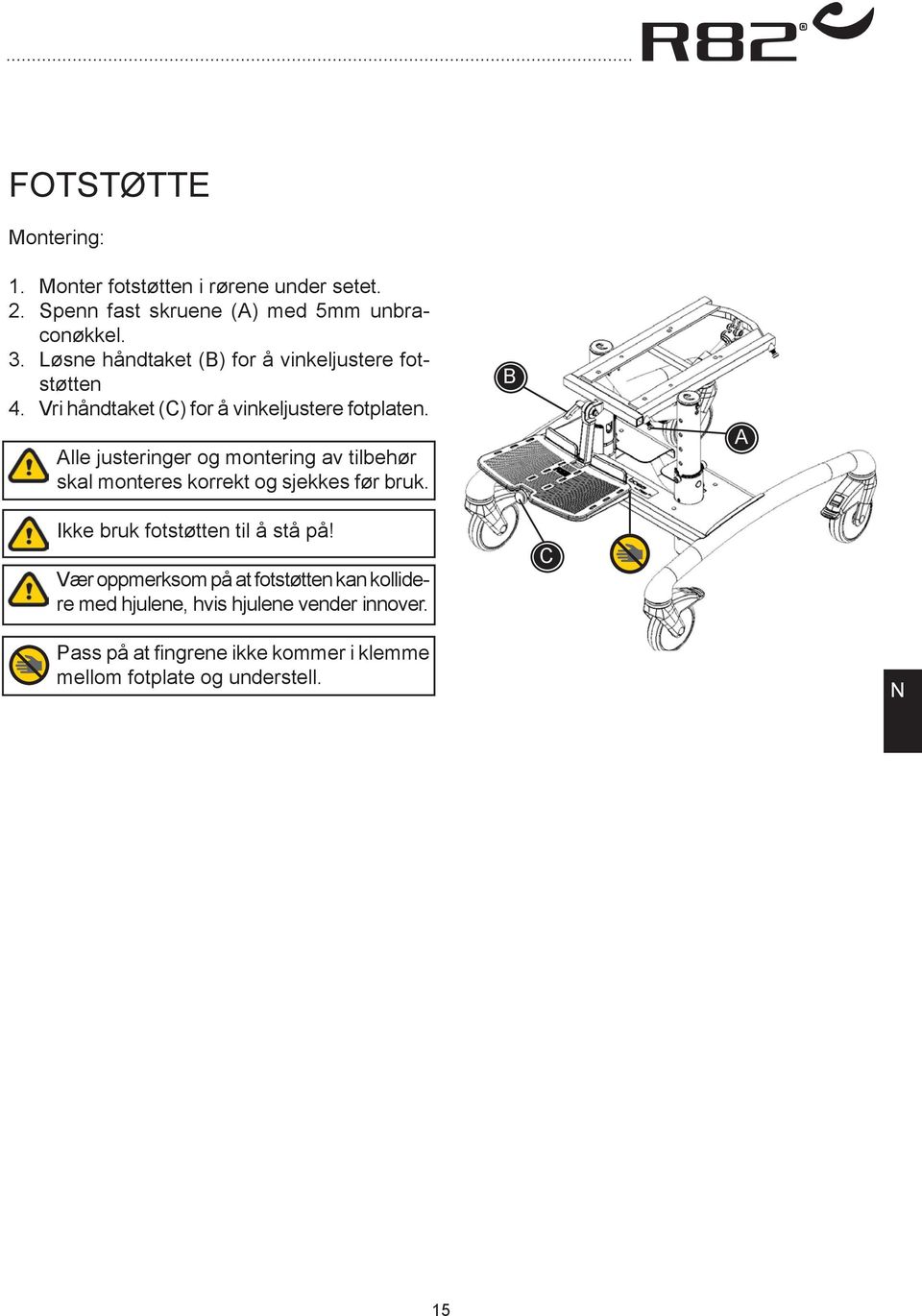 Alle justeringer og montering av tilbehør skal monteres korrekt og sjekkes før bruk. B A Ikke bruk fotstøtten til å stå på!