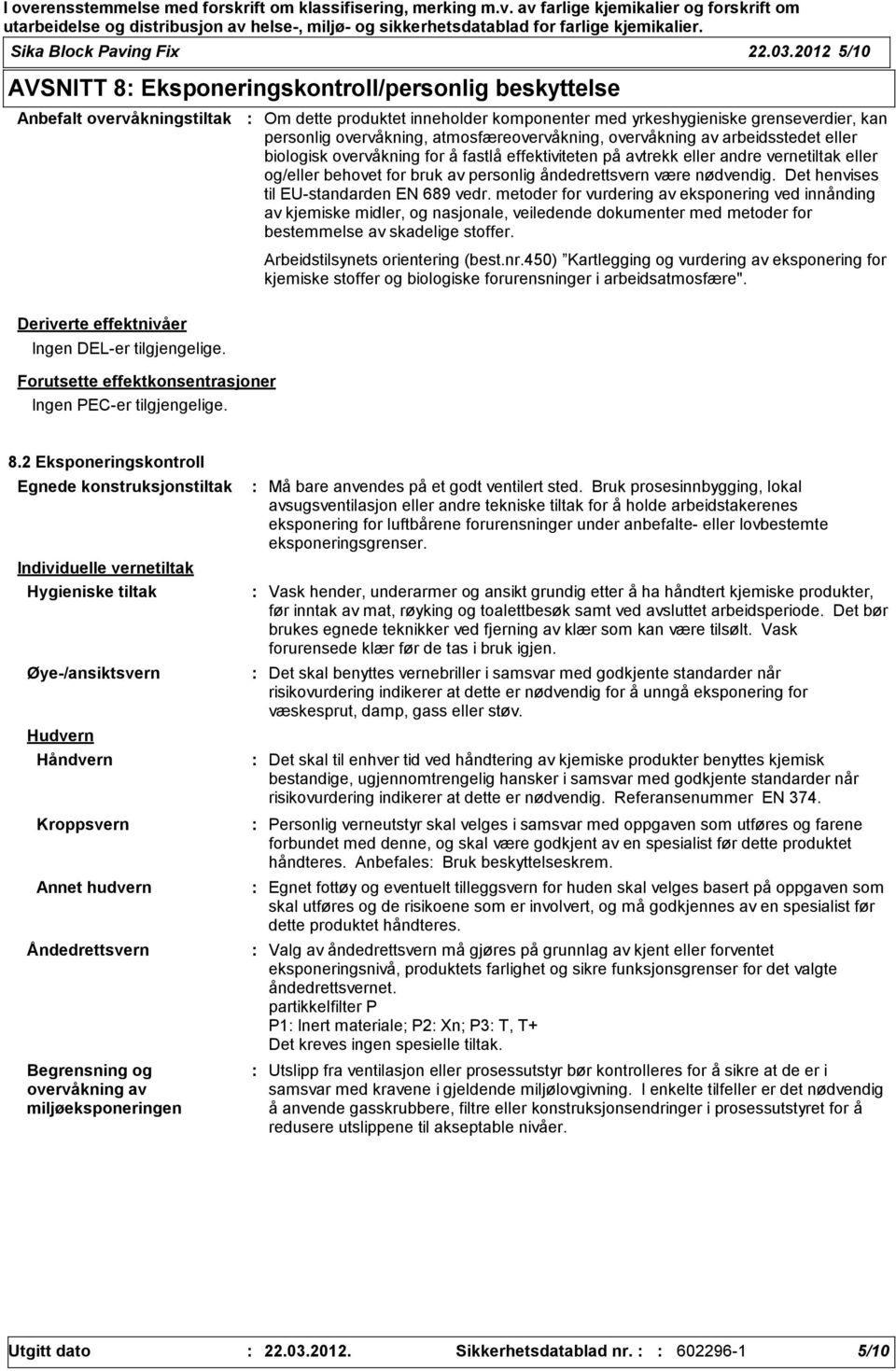 atmosfæreovervåkning, overvåkning av arbeidsstedet eller biologisk overvåkning for å fastlå effektiviteten på avtrekk eller andre vernetiltak eller og/eller behovet for bruk av personlig