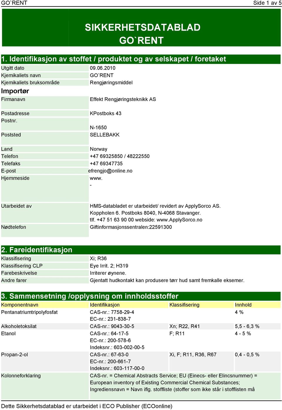 N-1650 Poststed SELLEBAKK Land Norway Telefon +47 69325850 / 48222550 Telefaks +47 69347735 E-post efrengjo@online.no Hjemmeside www.