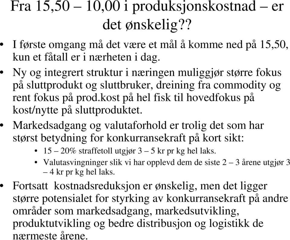 kost på hel fisk til hovedfokus på kost/nytte på sluttproduktet.