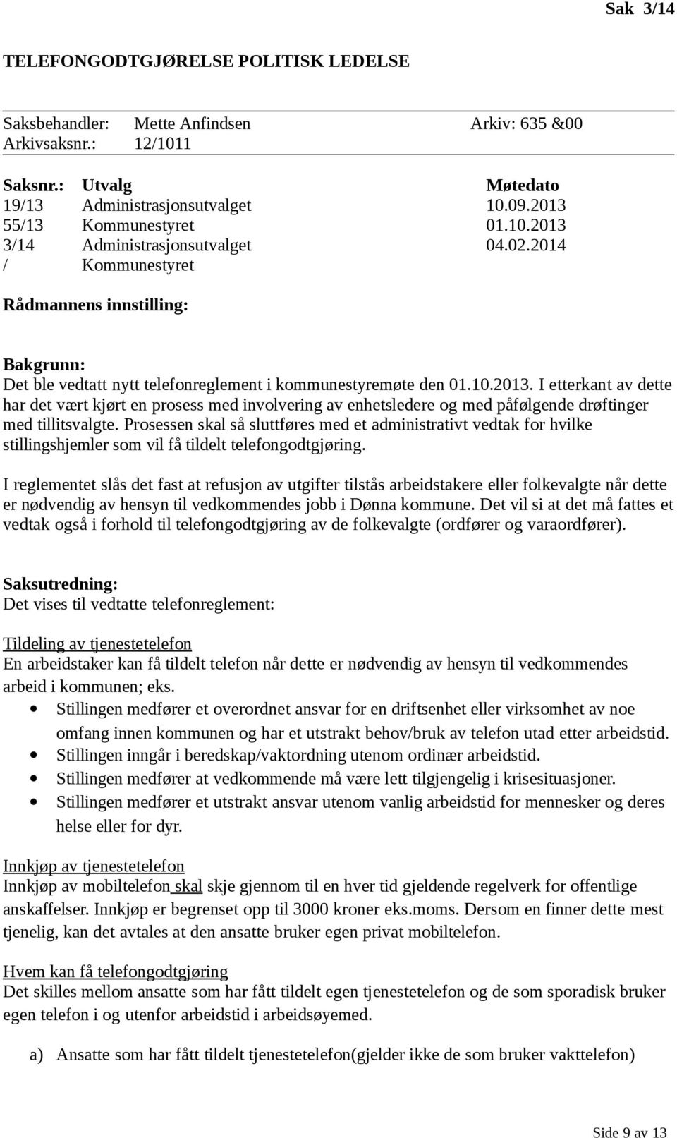 Prosessen skal så sluttføres med et administrativt vedtak for hvilke stillingshjemler som vil få tildelt telefongodtgjøring.