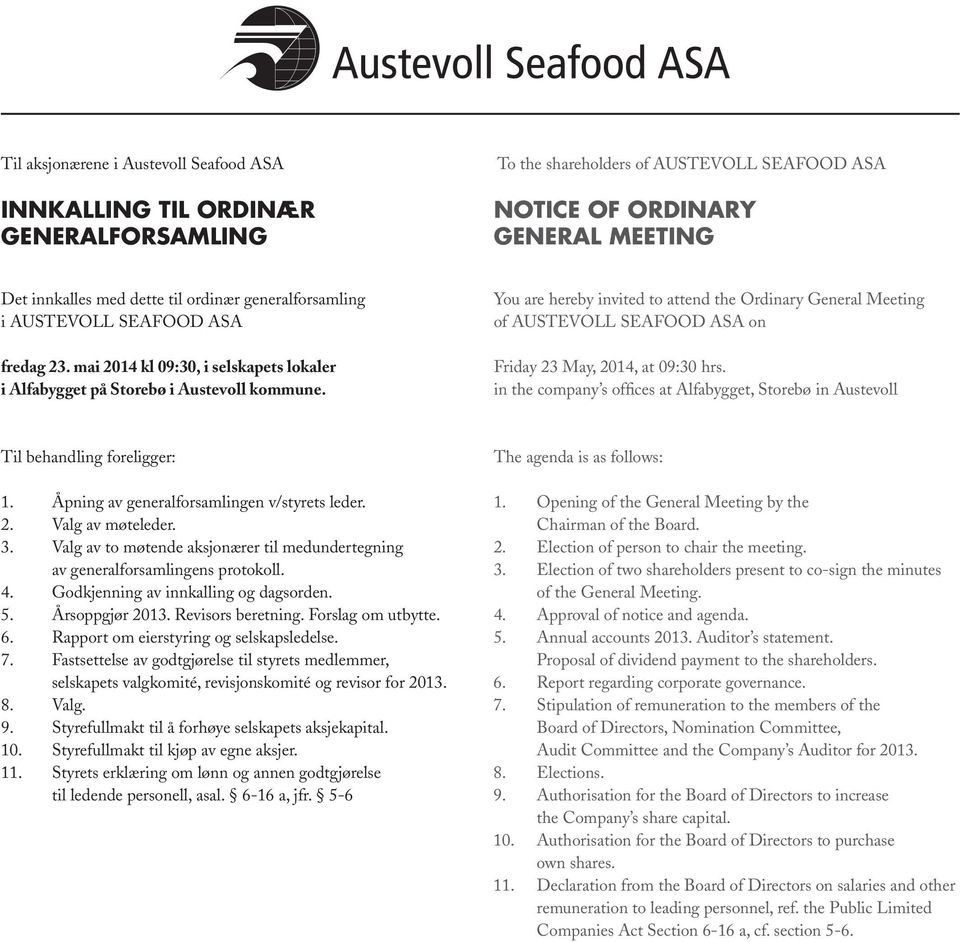 You are hereby invited to attend the Ordinary General Meeting of AUSTEVOLL SEAFOOD ASA on Friday 23 May, 2014, at 09:30 hrs.