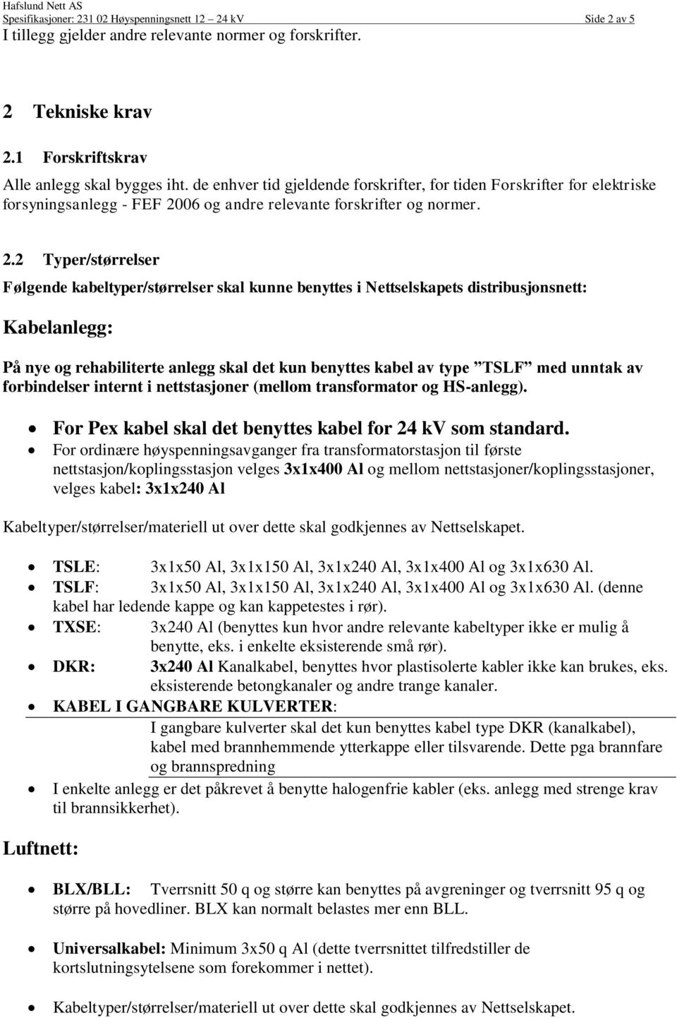 06 og andre relevante forskrifter og normer. 2.