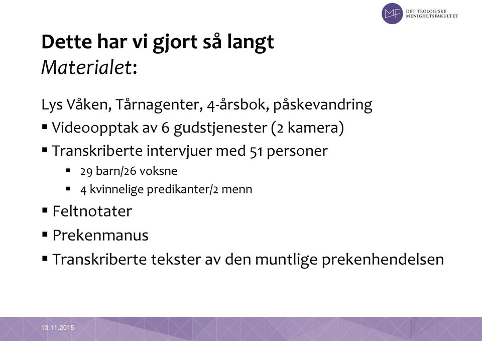 intervjuer med 51 personer 29 barn/26 voksne 4 kvinnelige predikanter/2