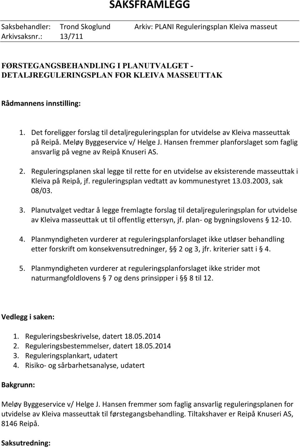 Det foreligger forslag til detaljreguleringsplan for utvidelse av Kleiva masseuttak på Reipå. Meløy Byggeservice v/ Helge J.