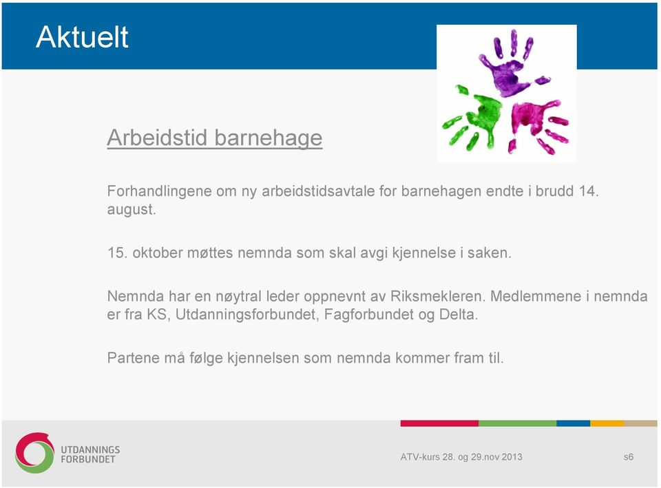 Nemnda har en nøytral leder oppnevnt av Riksmekleren.