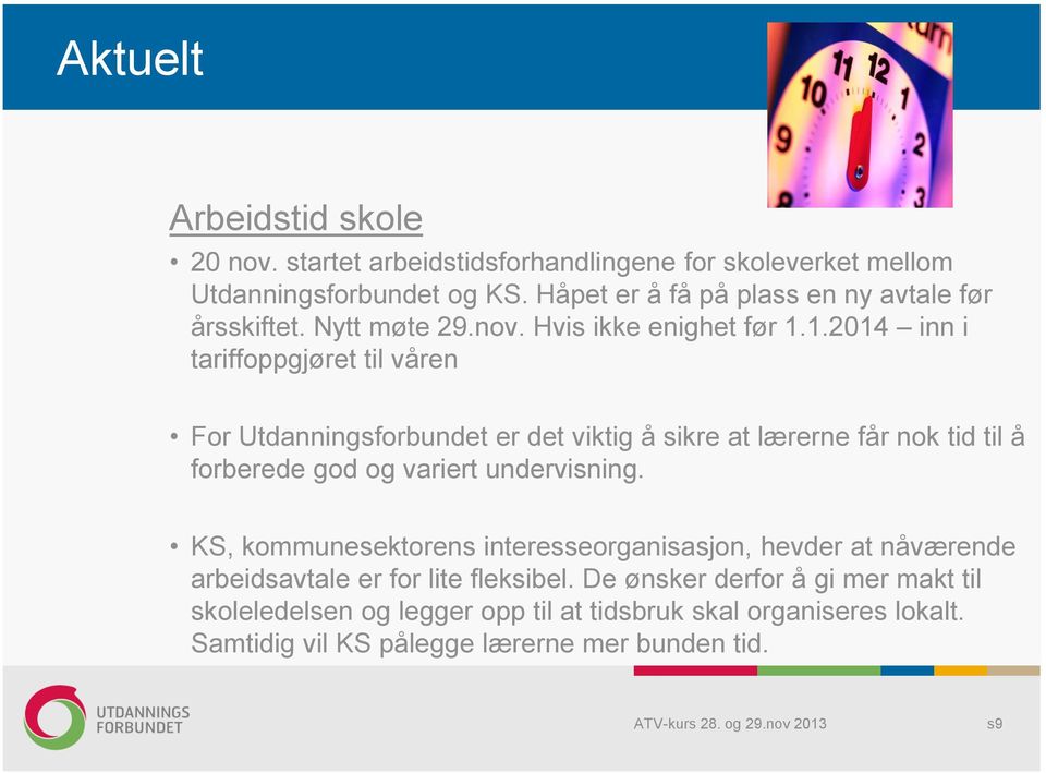 1.2014 inn i tariffoppgjøret til våren For Utdanningsforbundet er det viktig å sikre at lærerne får nok tid til å forberede god og variert undervisning.