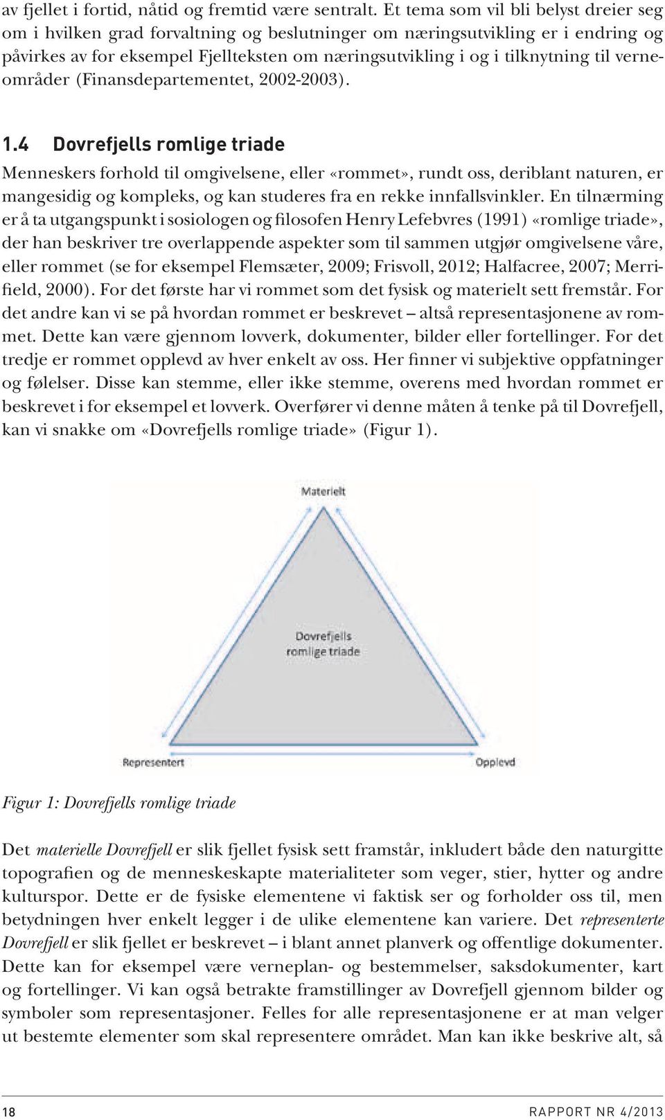 til verneområder (Finansdepartementet, 2002-2003). 1.