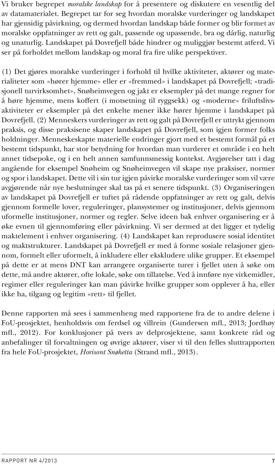 upassende, bra og dårlig, naturlig og unaturlig. Landskapet på Dovrefjell både hindrer og muliggjør bestemt atferd. Vi ser på forholdet mellom landskap og moral fra fire ulike perspektiver.