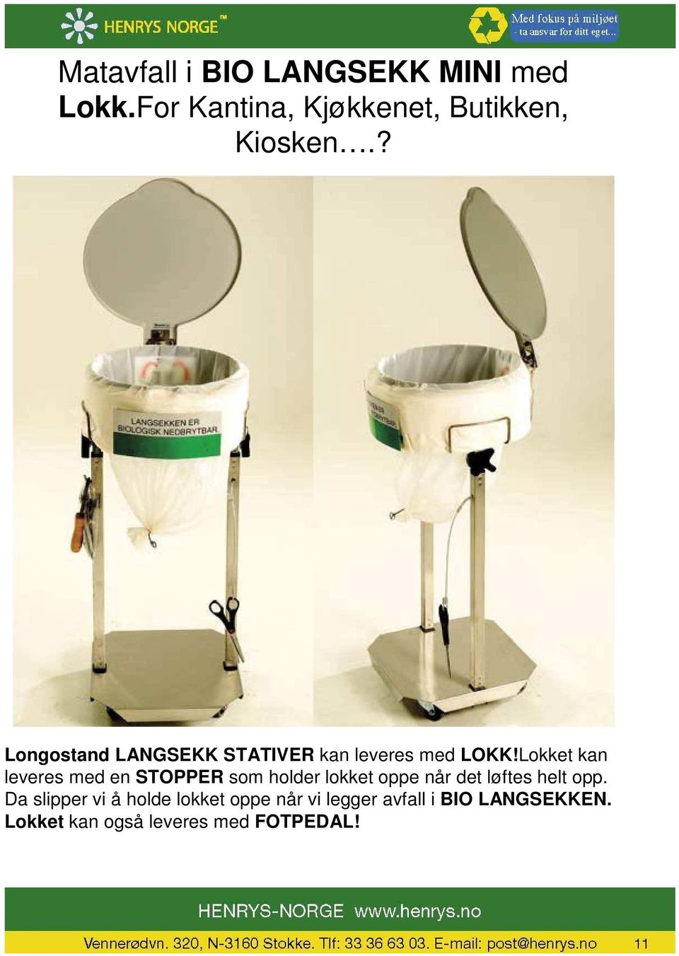 Lokket kan leveres med en STOPPER som holder lokket oppe når det løftes helt opp.